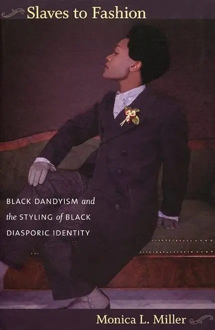 Cover of the book Slaves to Fashion: Black Dandyism and the Styling of Black Diasporic Identity by Monica L. Miller, featuring a stylishly dressed person in a vintage suit posed against a couch.